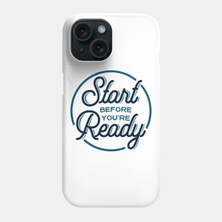 Start before you're ready - motivational quote, typography Phone Case