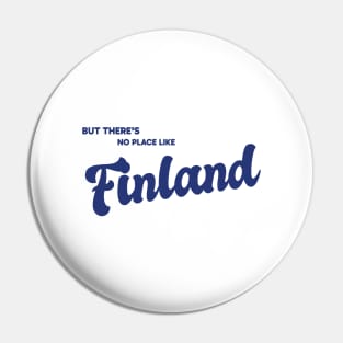 But There's No Place Like Finland Pin