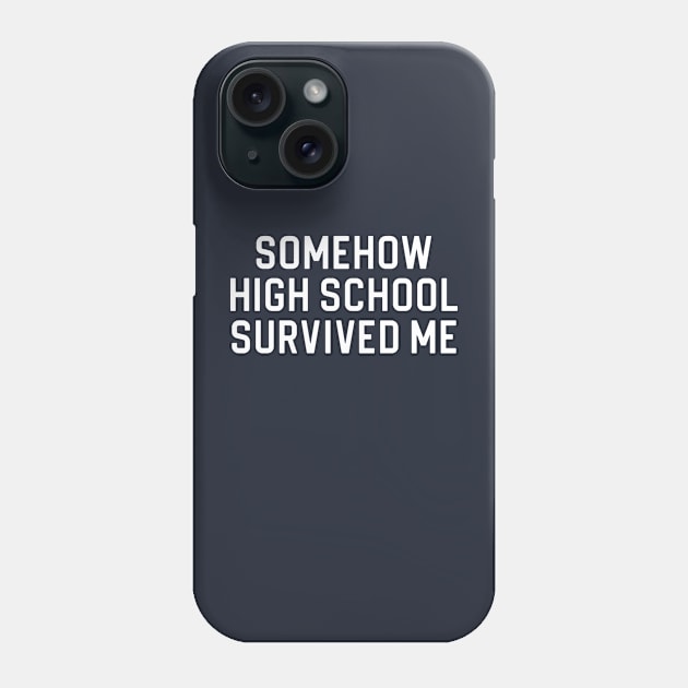 Funny High School Graduate Gift Graduation Gift Somehow High School Survived Me Phone Case by kmcollectible