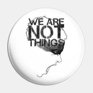 WE ARE NOT THINGS Pin