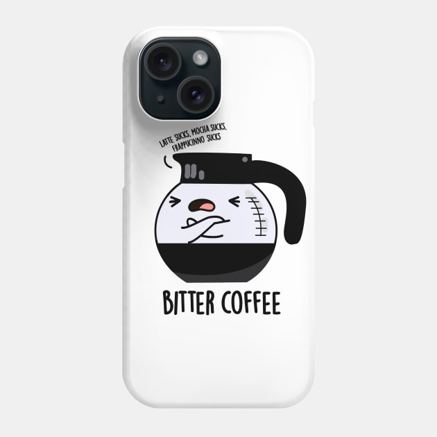 Bitter Coffee Cute Food Pun Phone Case by punnybone