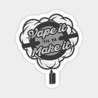 Vape It Til Ya Make It Magnet