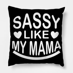 Sassy Like My Mama - Sassy Sarcasm Sarcastic Pillow