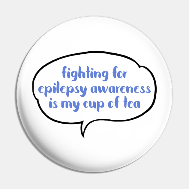 Fighting for Epilepsy awareness is my cup of tea Pin by JustSomeThings