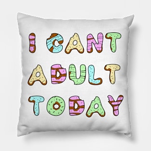 I Can't Adult Today Pillow