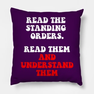 Standing Orders. Read Them And Understand Them Pillow