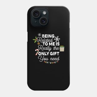 Cute Chrismas Gift for Couples - Being Related to Me Is Really only Gift You Need - Romamtical Christmas Saying Gift Idea Phone Case