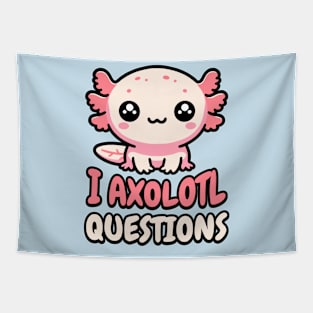 I Axolotl Questions! Cute Tiny Axolotol Pun Tapestry