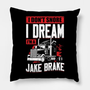 I Don't Snore I Dream I'm A Jake Brake Pillow