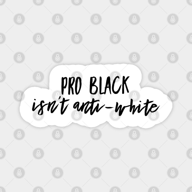 Pro Black Isn't Anti White | African American | Black Lives Magnet by UrbanLifeApparel