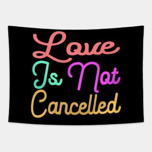 love is not cancelled Tapestry