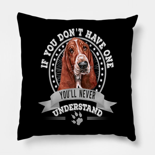 If You Don't Have One You'll Never Understand Basset Hound Owner Pillow by Sniffist Gang