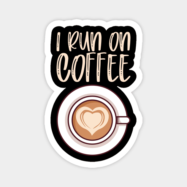 I Run On Coffee - Caffeine Lover Gift Magnet by biNutz