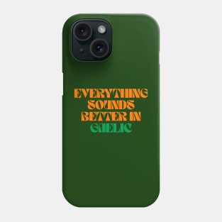 Everything Sounds Better In Gaelic - Linguist Phone Case