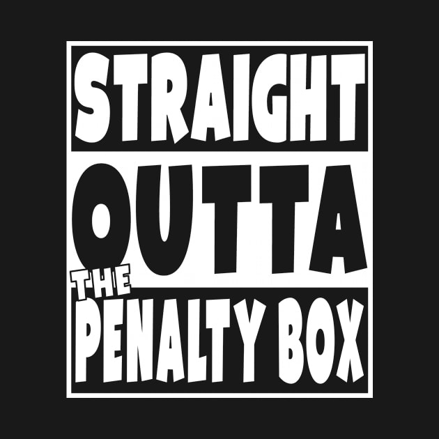 Straight Outta The Penalty Box T-Shirt Funny Hockey Gift by Eyes4