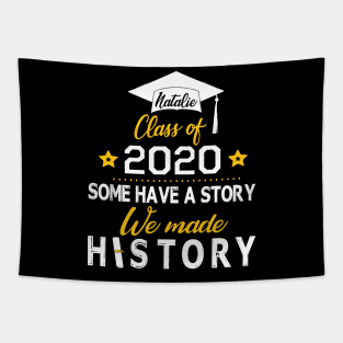 Natalie Class Of 2020 Some Have A Story We Made History Social Distancing Fighting Coronavirus 2020 Tapestry