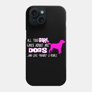 All this GIRL cares about are DOGS ....and like *maybe* 3 people Phone Case