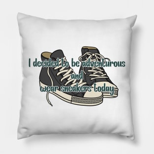 I decided to be adventurous and wear sneakers -  Abbott Quote Pillow