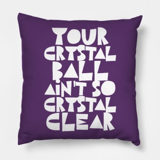 Your Crystal Ball Ain't So Crystal Clear Pillow