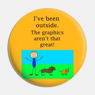 Graphics aren't that great outside Pin