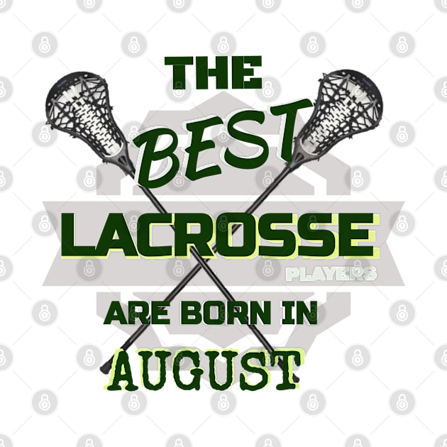 The Best Lacrosse are Born in August Design Gift Idea by werdanepo