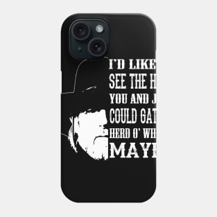 Lonesome dove: Maybe Phone Case