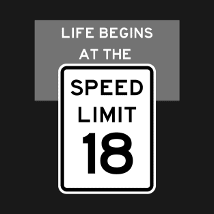 Life Begins at the Speed Limit 18 T-Shirt
