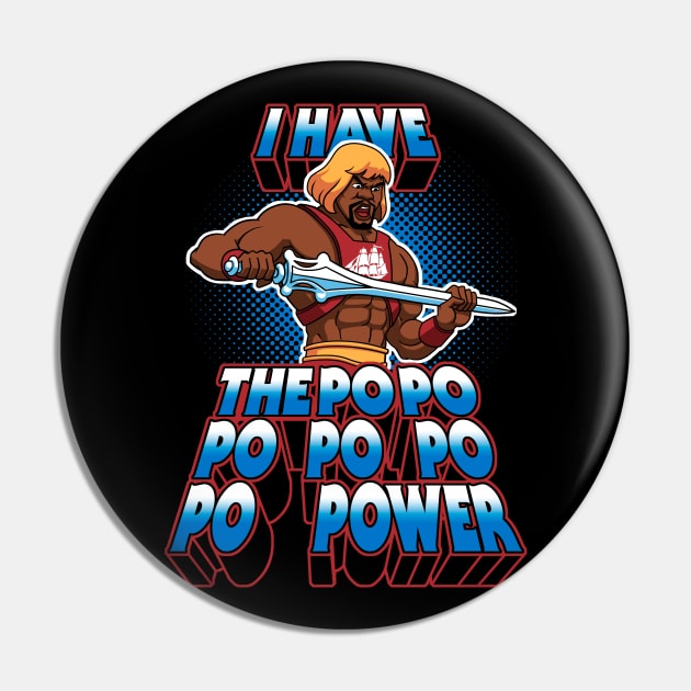 I have the PoPoPoPoPoPoPOWER Pin by TheTeenosaur