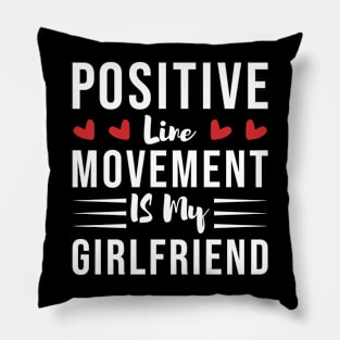 Positive Line Movement IS My Girlfriend Pillow