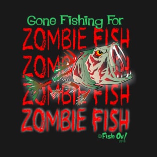 Gone Fishing for Zombie Fish T-Shirt