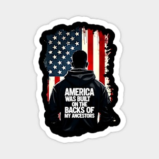 America was built on the backs of my Ancestors Magnet