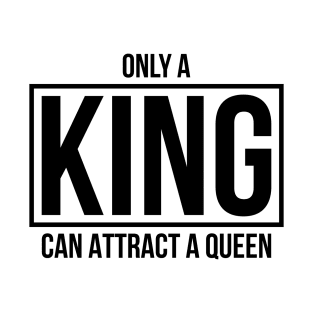 Only A KING Can Attract A Queen T-Shirt