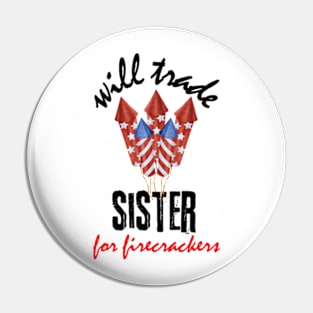 Funny Boys 4th Of July Kids Trade Sister For Firecrackers Pin