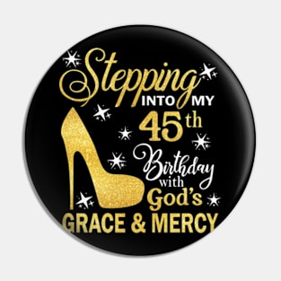 Stepping Into My 45th Birthday With God's Grace & Mercy Bday Pin