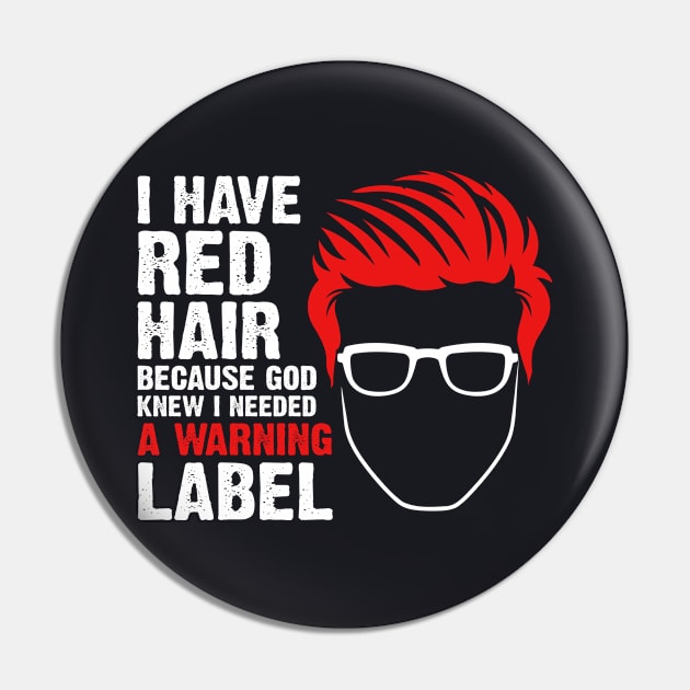 I Have Red Hair Because God Knew I Needed A Warning Label Pin by DARSHIRTS