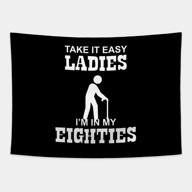 80 - Take it Easy Ladies I'm in my Eighties Tapestry by Barn Shirt USA