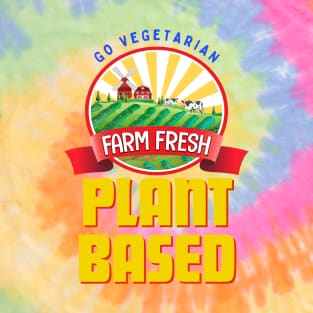 Plant Based Go Vegetarian Farm Fresh T-Shirt