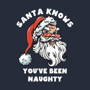 Santa Knows You've Been Naughty T-Shirt