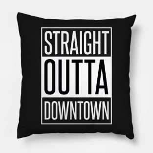 STRAIGHT OUTTA DOWNTOWN Pillow