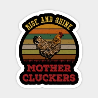 Rise And Shine Mother Cluckers Magnet