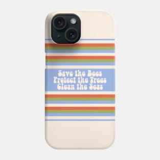 Save the Bees Protect the Trees Clean the Seas Phone Case