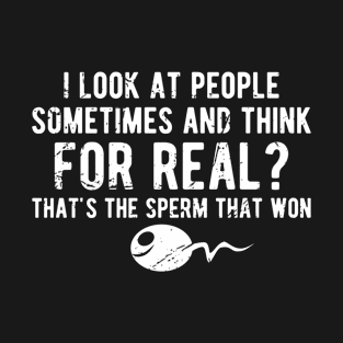 Offensive Adult Humor People The Sperm That Won T-Shirt