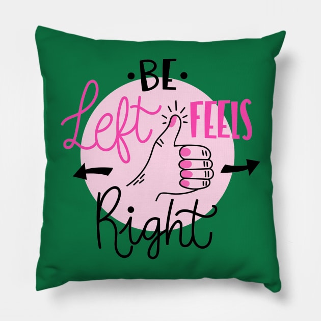 Be Left Feels Right Pillow by Mako Design 