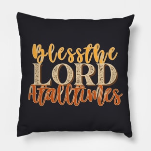 Bless the LORD at all times. Pillow