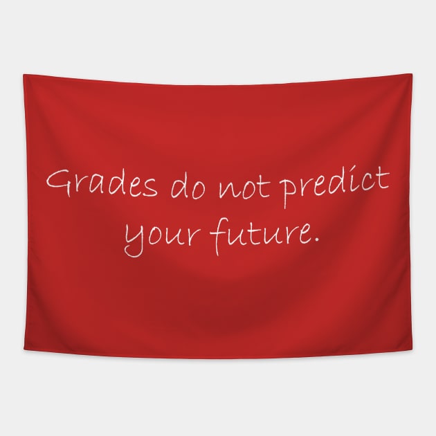 Grades do not predict your future. Tapestry by Johka