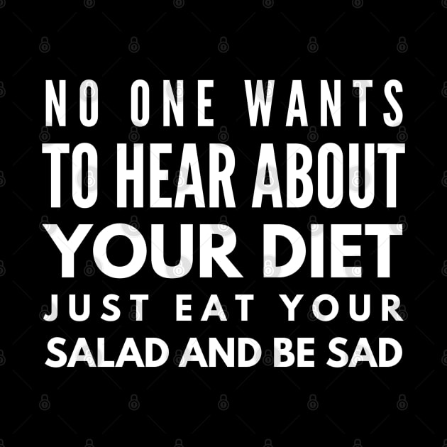 No One Wants To Hear About Your Diet Just Eat Your Salad And Be Sad - Workout by Textee Store