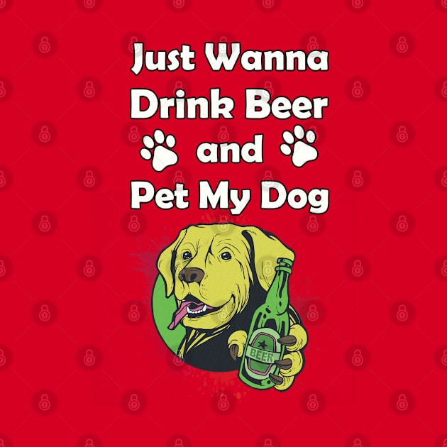 Just Wanna Drink Beer and Pet My Dog by Kobi