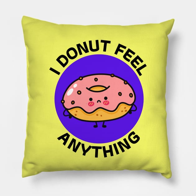 I Donut Feel Anything | Donut Pun Pillow by Allthingspunny