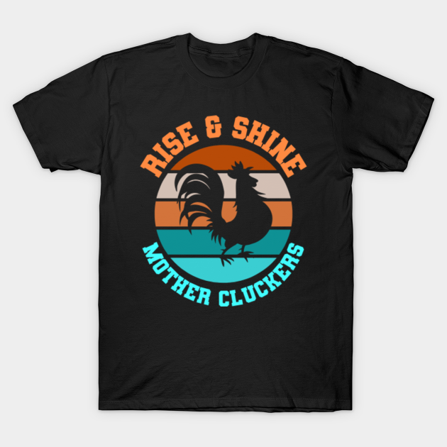 Rise & Shine Mother Cluckers Funny Farm Life Chicken - Rise And Shine - T-Shirt