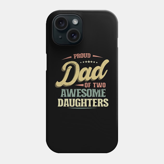 Proud DAD of Two Awesome Daughters Retro Funny Dad Gift Phone Case by CreativeSalek